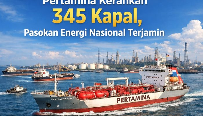 Pertamina Kerahkan 345 Kapal, Pasokan Energi Nasional Terjamin