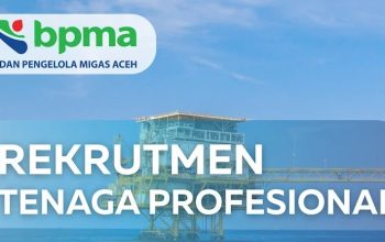 Rekrutmen Tenaga Profesional Badan Pengelola Migas Aceh (BPMA)