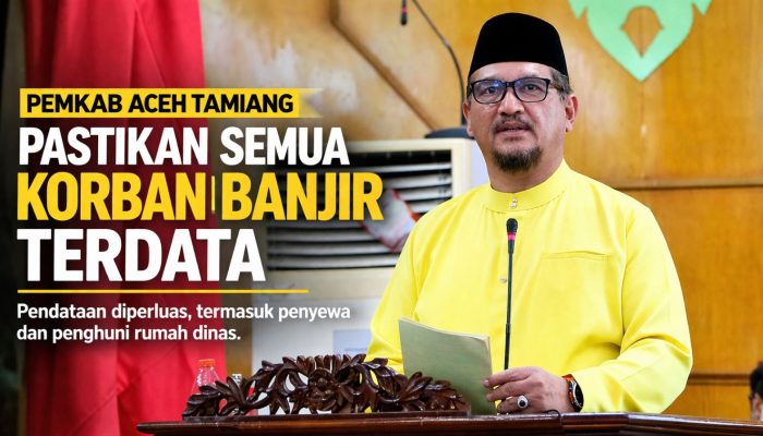 Pemkab Aceh Tamiang Pastikan Semua Korban Banjir Terdata